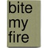 Bite My Fire