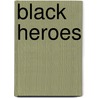 Black Heroes door Jessie Carney Smith