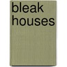 Bleak Houses door Lisa A. Surridge