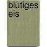Blutiges Eis by Giles Blunt