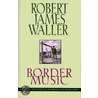Border Music door Robert James Waller