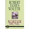 Border Music by Robert James Waller