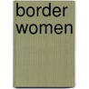 Border Women door Maria Socorro Tabuenca Cordoba
