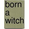 Born A Witch door Jaye L. Harkness