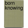 Born Knowing door John Holland