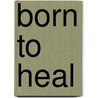 Born To Heal door Tony Hogan