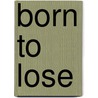 Born To Lose by Bill Lee