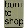 Born To Shop door Dennis Carlton