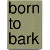 Born to Bark door Stanley Coren