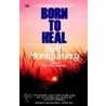 Born to Heal door Ruth Montgomery