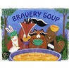 Bravery Soup door Maryann Cocca-Leffler