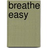 Breathe Easy by Unknown