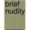 Brief Nudity door Thomas Farber