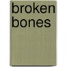 Broken Bones by Laura Silverstein Nunn