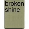 Broken Shine door Candice Gilmer