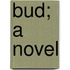 Bud; A Novel