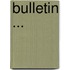 Bulletin ...