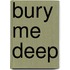 Bury Me Deep