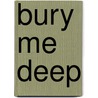 Bury Me Deep door Megan Abbott