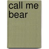 Call Me Bear by Susan McGeown