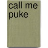 Call Me Puke door Mark Sieve