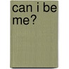 Can I Be Me? by Esther Armah