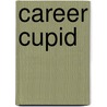 Career Cupid door Christine Fader
