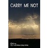 Carry Me Not by William Skip White