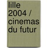 Lille 2004 / Cinemas du futur by Unknown