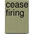 Cease Firing
