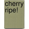 Cherry Ripe! door Helen Mathers
