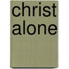 Christ Alone door Rod Rosenbladt