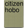 Citizen Hobo door Todd DePastino