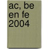 AC, BE en FE 2004 door H. Siebenga