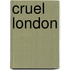 Cruel London