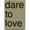 Dare To Love door Trisha Fuentes