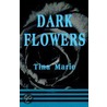 Dark Flowers by Tina Marie