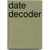 Date Decoder door Maryann Karinch