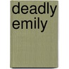 Deadly Emily door Kathy Lee