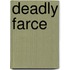 Deadly Farce