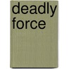 Deadly Force door Chris McNab