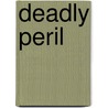 Deadly Peril door Tracey Turner