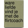 Ware liefde vind je met de flirtcoach by P. Heskell