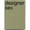 Designer Sex by Phillip Yancey