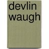 Devlin Waugh door Captain John Smith