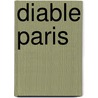 Diable Paris by . Anonymous