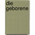 Die Geborene