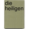 Die Heiligen by Peter Gemeinhardt