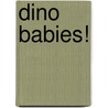 Dino Babies! door Robert T. Bakker