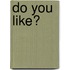 Do You Like?